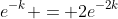 e^{-k} = 2e^{-2k}