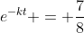 e^{-kt} = \frac{7}{8}