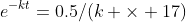 e^{-kt}=0.5/(k \times 17)