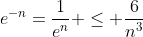 e^{-n}=\frac{1}{e^n} \leq \frac{6}{n^3}