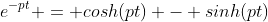 e^{-pt} = cosh(pt) - sinh(pt)