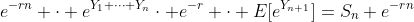 e^{-rn} \cdot e^{Y_1+\dots+Y_n}\cdot e^{-r} \cdot E[e^{Y_{n+1}}]=S_n e^{-rn}