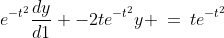 e^{-t^2}\frac{dy}{d1} -2te^{-t^2}y \:=\:te^{-t^2}