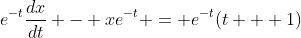 e^{-t}\frac{dx}{dt} - xe^{-t} = e^{-t}(t + 1)