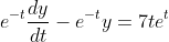 e^{-t}\frac{dy}{dt}-e^{-t}y=7te^t