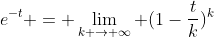 e^{-t} = \lim_{k \rightarrow \infty} (1-\frac{t}{k})^{k}