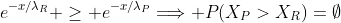 e^{-x/\lambda_R} \geq e^{-x/\lambda_P}\Longrightarrow P(X_P>X_R)=\emptyset