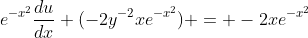 e^{-x^2}\frac{du}{dx}+(-2y^{-2}xe^{-x^2}) = -2xe^{-x^2}