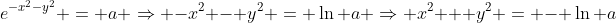 e^{-x^2-y^2} = a \Rightarrow -x^2 - y^2 = \ln a \Rightarrow x^2 + y^2 = - \ln a