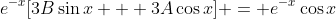 e^{-x}[3B\sin{x} + 3A\cos{x}] = e^{-x}\cos{x}