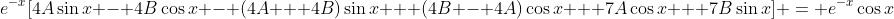 e^{-x}[4A\sin{x} - 4B\cos{x} - (4A + 4B)\sin{x} + (4B - 4A)\cos{x} + 7A\cos{x} + 7B\sin{x}] = e^{-x}\cos{x}