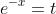 e^{-x}=t