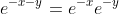 e^{-x-y}=e^{-x}e^{-y}