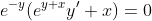 e^{-y}(e^{y+x}y'+x)=0