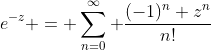 e^{-z} = \sum_{n=0}^\infty \frac{(-1)^n z^n}{n!}