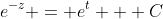 e^{-z} = e^t + C