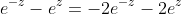 e^{-z}-e^{z}=-2e^{-z}-2e^{z}