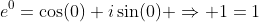 e^{0}=\cos(0)+i\sin(0) \Rightarrow 1=1