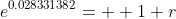 e^{0.028331382}=  1+r