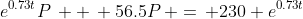 e^{0.73t}P\, +\, 56.5P\, =\, 230 e^{0.73t}