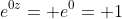 e^{0z}= e^0= 1