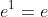e^{1}=e
