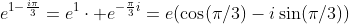 e^{1-\frac{i\pi}{3}}=e^{1}\cdot e^{-\frac{\pi}{3}i}=e(\cos(\pi/3)-i\sin(\pi/3))