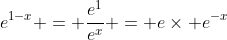 e^{1-x} = \frac{e^1}{e^x} = e\times e^{-x}