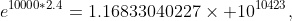 e^{10000*2.4}=1.16833040227\times 10^{10423},