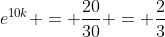 e^{10k} = \frac{20}{30} = \frac{2}{3}