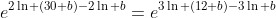 e^{2\ln (30+b)-2\ln b}=e^{3\ln (12+b)-3\ln b}