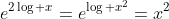 e^{2\log x}=e^{\log x^2}=x^2