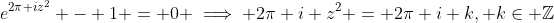 e^{2\pi iz^2} - 1 = 0 \implies 2\pi i z^2 = 2\pi i k, k\in \mathbb{Z}