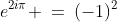 e^{2i\pi} \:=\:(-1)^2