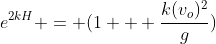 e^{2kH} = (1 + \frac{k(v_o)^2}{g})