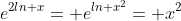 e^{2ln x}= e^{ln x^2}= x^2