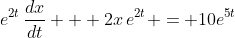 e^{2t}\,\frac{dx}{dt} + 2x\,e^{2t} = 10e^{5t}