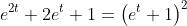 e^{2t}+2e^t+1=\left(e^t+1\right)^2