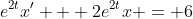 e^{2t}x' + 2e^{2t}x = 6
