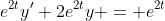 e^{2t}y'+2e^{2t}y = e^{2t}
