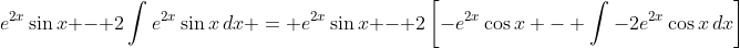 e^{2x}\sin{x} - 2\int{e^{2x}\sin{x}\,dx} = e^{2x}\sin{x} - 2\left[-e^{2x}\cos{x} - \int{-2e^{2x}\cos{x}\,dx}\right]