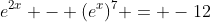 e^{2x} - (e^x)^{7} = -12