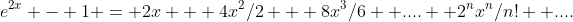 e^{2x} - 1 = 2x + 4x^2/2 + 8x^3/6 +....+ 2^nx^n/n! +....