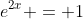 e^{2x} = 1
