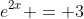 e^{2x} = 3
