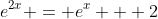 e^{2x} = e^x + 2