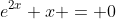 e^{2x}+x = 0