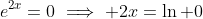 e^{2x}=0\implies 2x=\ln 0
