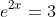 e^{2x}=3