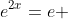 e^{2x}=e 